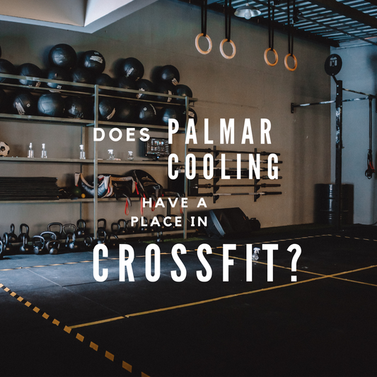 Does Palmar Cooling have a place in CrossFit Training or Competition?